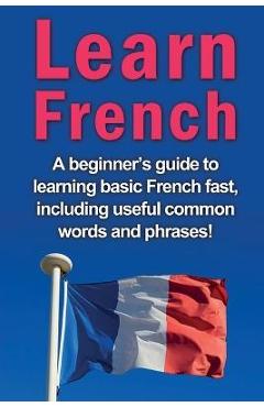 Learn French: A beginner's guide to learning basic French fast, including useful common words and phrases! - Adrian Alfaro - Imagine 1