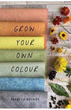 Grow Your Own Colour - Rebecca Desnos
