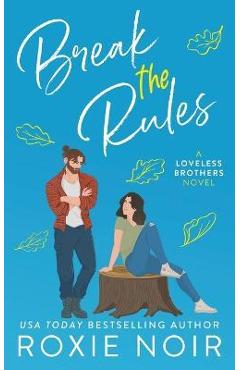 Break the Rules: A Brother\'s Best Friend Romance - Roxie Noir