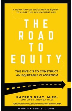 The Road To Equity: The Five C\'s to Construct an Equitable Classroom - Kayren Gray