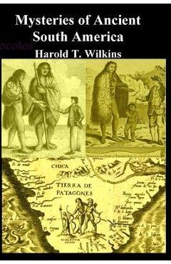 Mysteries of Ancient South America - Harold T. Wilkins