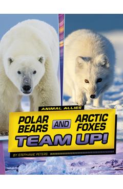 Polar Bears and Arctic Foxes Team Up! - Stephanie True Peters