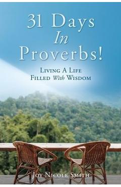 31 Days In Proverbs!: Living A Life Filled With Wisdom - Joy Nicole Smith