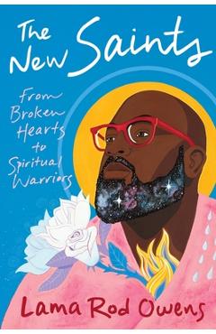 The New Saints: From Broken Hearts to Spiritual Warriors - Lama Rod Owens