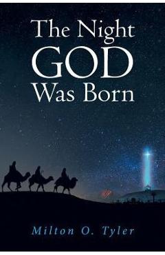 The Night GOD Was Born - Milton O. Tyler