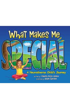 What Makes Me Special: A neurodiverse child\'s journey - Claudia Rose Addeo