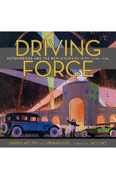 Driving Force: Automobiles and the New American City, 1900-1930 - Darryl Holter