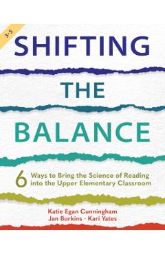 Shifting the Balance, 3-5: 6 Ways to Bring the Science of Reading Into the Upper Elementary Classroom - Katie Cunningham