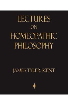 Lectures on Homeopathic Philosophy - James Tyler Kent