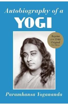 Autobiography of a Yogi: A Practical Guide for People in Positions of Responsibility - Paramhansa Yogananda