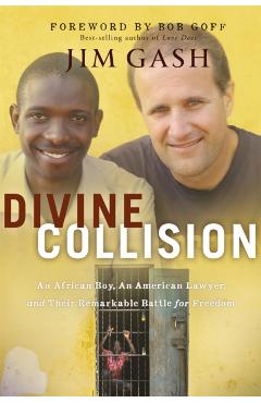 Divine Collision: An African Boy, an American Lawyer, and Their Remarkable Battle for Freedom - Jim Gash