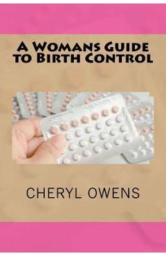 A Womans Guide to Birth Control - Cheryl Owens