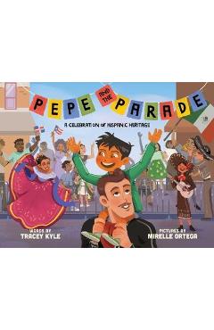 Pepe and the Parade: A Celebration of Hispanic Heritage - Tracey Kyle