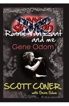 Lynyrd Skynyrd, Ronnie Van Zant, and Me ... Gene Odom - Scott Coner