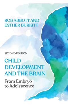 Child Development and the Brain: From Embryo to Adolescence - Rob Abbott