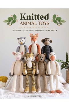 Knitted Animal Toys: 25 Knitting Patterns for Adorable Animal Dolls