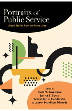 Portraits of Public Service: Untold Stories from the Front Lines - Staci M. Zavattaro