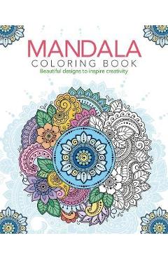 Mandala Coloring Book: Beautiful Designs to Inspire Creativity - Tansy Willow