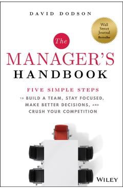 The Manager's Handbook: Five Simple Steps to Build a Team, Stay Focused, Make Better Decisions, and Crush Your Competition - David Dodson