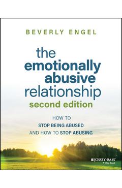 The Emotionally Abusive Relationship: How to Stop Being Abused and How to Stop Abusing - Beverly Engel