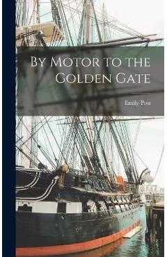 By Motor to the Golden Gate - Emily Post