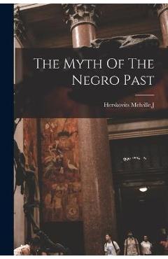 The Myth Of The Negro Past - J. Herskovits Melville