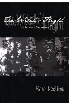 The Witch\'s Flight: The Cinematic, the Black Femme, and the Image of Common Sense - Kara Keeling