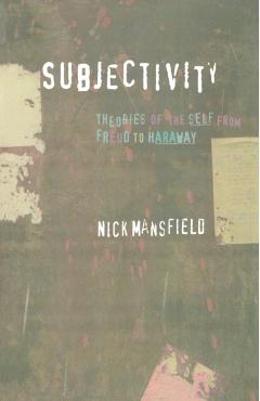 Subjectivity: Theories of the Self from Freud to Haraway - Nick Mansfield