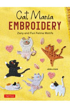 Cat Mania Embroidery: Zany and Fun Feline Motifs - Jeon Ji Sun