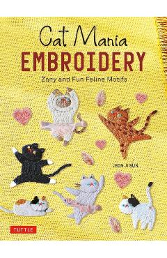 Cat Mania Embroidery: Zany and Fun Feline Motifs - Jeon Ji Sun
