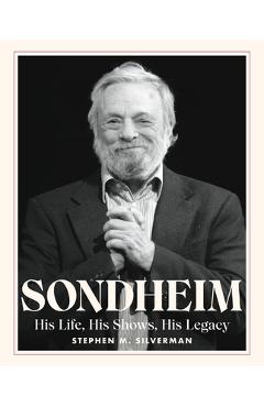 Sondheim: His Life, His Shows, His Legacy