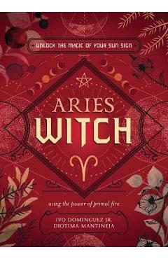 Aries Witch: Unlock the Magic of Your Sun Sign - Ivo Dominguez