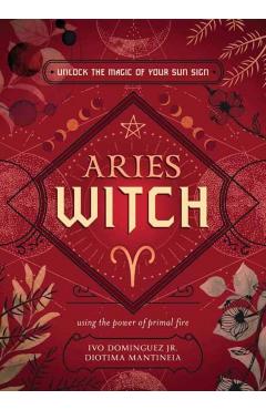 Aries Witch: Unlock the Magic of Your Sun Sign - Ivo Dominguez