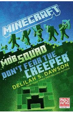 Minecraft: Mob Squad: Don\'t Fear the Creeper: An Official Minecraft Novel - Delilah S. Dawson