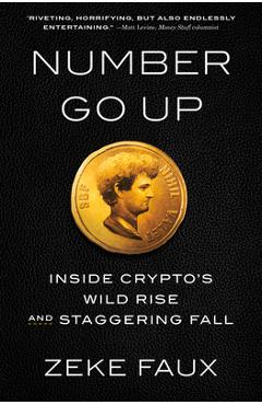 Number Go Up: Inside Crypto\'s Wild Rise and Staggering Fall - Zeke Faux