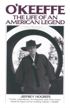 O'Keeffe: The Life of an American Legend - Jeffrey Hogrefe