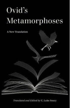 Ovid's Metamorphoses: A New Translation - C. Luke Soucy