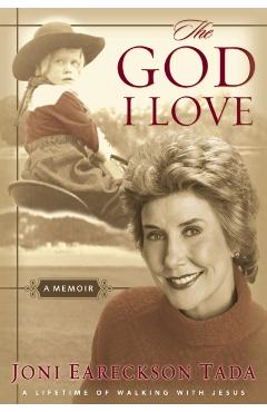The God I Love: A Lifetime of Walking with Jesus - Joni Eareckson Tada