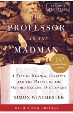 The Professor and the Madman: A Tale of Murder, Insanity, and the Making of the Oxford English Dictionary - Simon Winchester