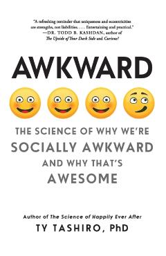 Awkward: The Science of Why We\'re Socially Awkward and Why That\'s Awesome - Ty Tashiro