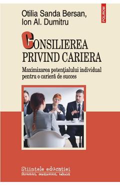 Consilierea privind cariera. Maximizarea potentialului individual pentru o cariera de succes – Otilia Sanda Bersan, Ion Al. Dumitru afaceri