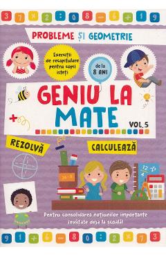 Geniu la mate Vol.5: Probleme si geometrie