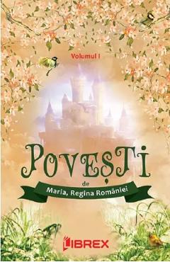 Regina Maria Povesti vol.1 - maria, regina romaniei