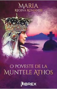 O poveste de la muntele Athos - Maria, Regina Romaniei - LIBREX
