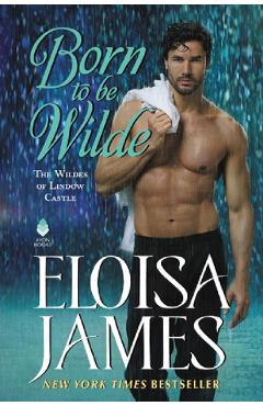 Born to Be Wilde. The Wildes of Lindow Castle #3 - Eloisa James