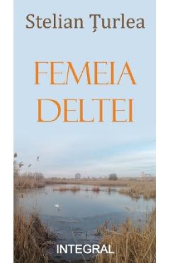 Femeia deltei - stelian turlea