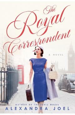 The royal correspondent. a novel - alexandra joel