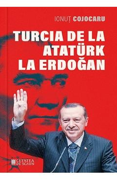 Turcia de la ataturk la erdogan ed.2 - ionut cojocaru