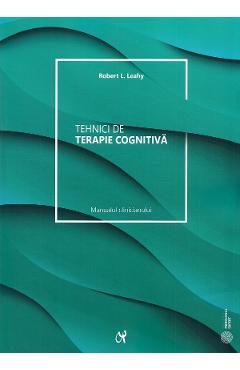 Tehnici de terapie cognitiva. Manualul clinicianului – Robert L. Leahy clinicianului 2022