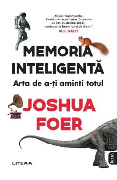 Memoria inteligenta. arta de a-ti aminti totul - joshua foer